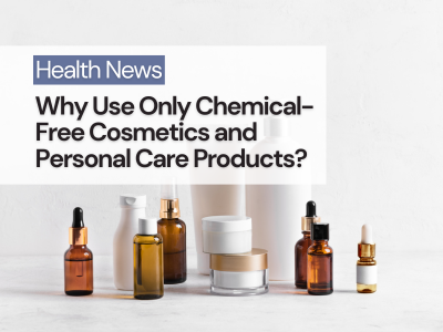 Article Share: Why Use Only Chemical-Free Cosmetics Products?