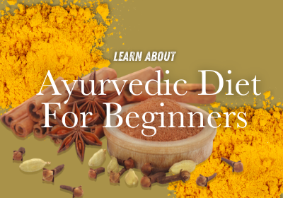 Learn About Ayurvedic Diet For Beginners