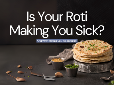 Is your Roti Making you Sick?