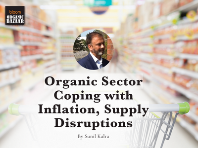 Organic Sector Coping with Inflation, Supply Disruptions