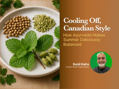 Cooling Off, Canadian Style: How Ayurveda Makes Summer Deliciously Balanced